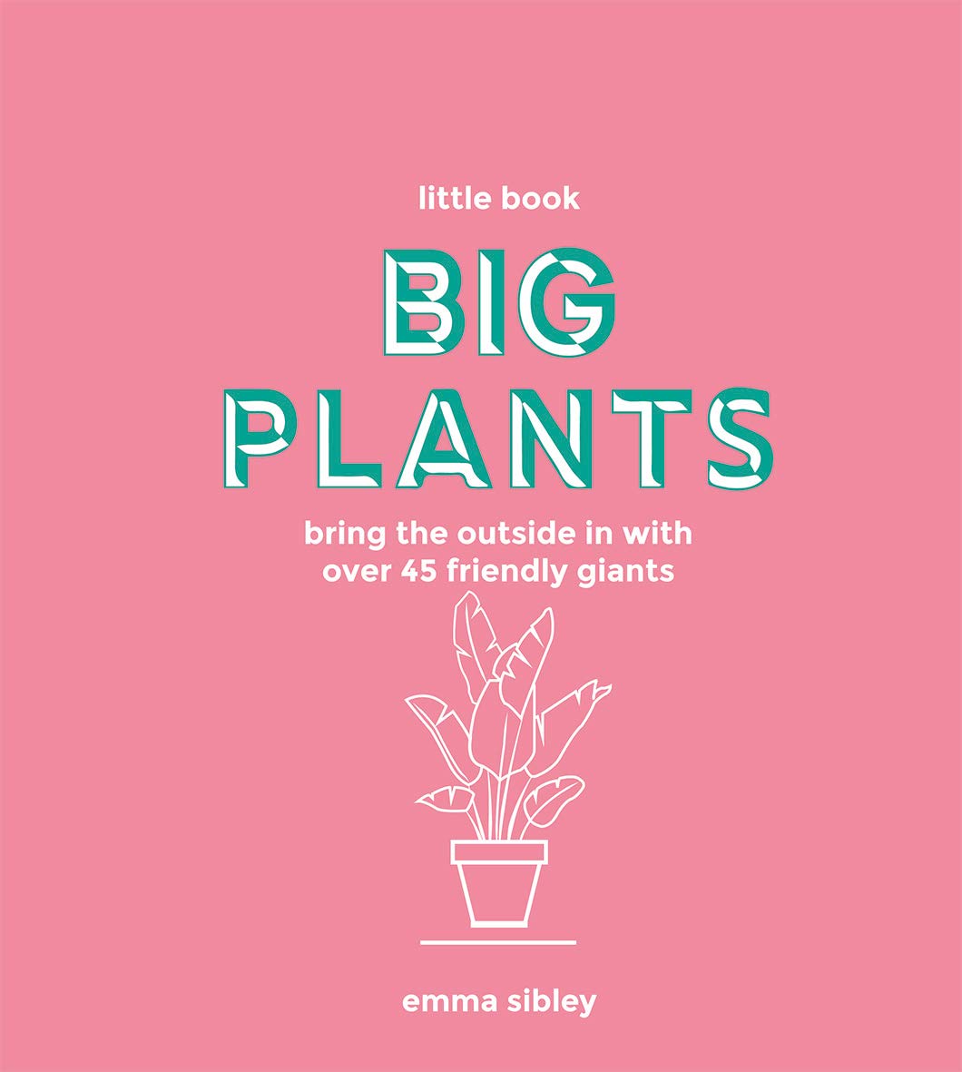 Books - Little Book, Big Plants: Bring the Outside in with 45 Friendly Giants