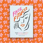 Face Fitness Simple Exercises and Rituals for Toned, Glowing Skin