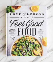 Cook Book - Love and Lemons Simple Feel Good Food: 125 Plant-Focused Meals to Enjoy Now or Make Ahead